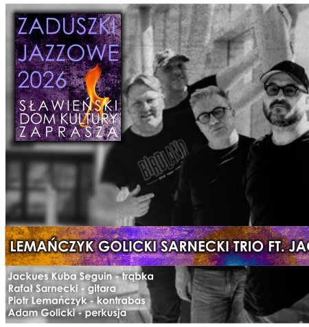 Zaduszki Jazzowe 2026 Lemańczyk Golicki Sarnecki Trio FT. Jacques Kuba Seguin